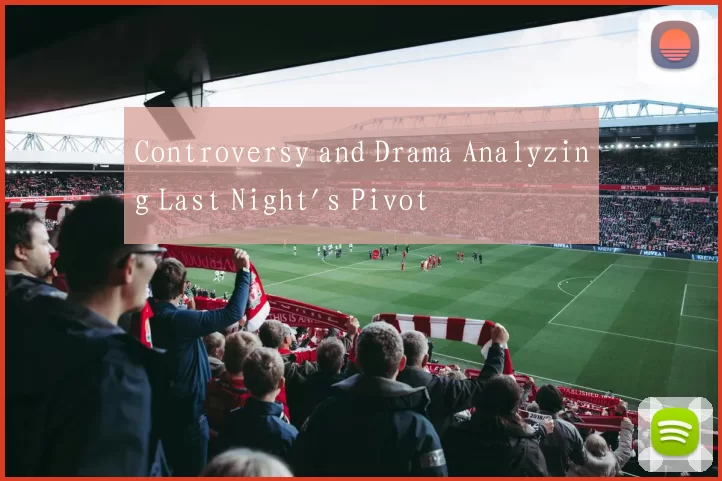 Controversy and Drama Analyzing Last Night's Pivot