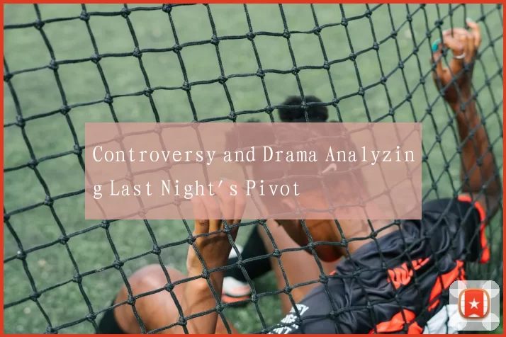 Controversy and Drama Analyzing Last Night's Pivot